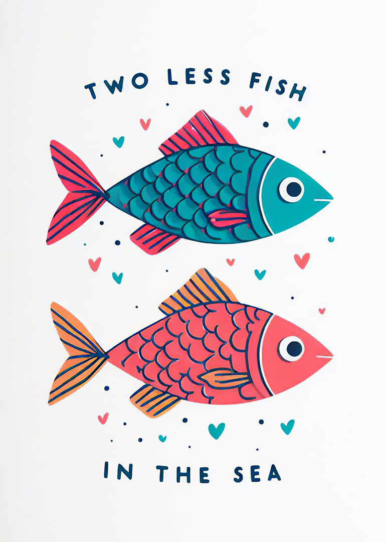 Colorful fish illustration with 'Two Less Fish in the Sea' text