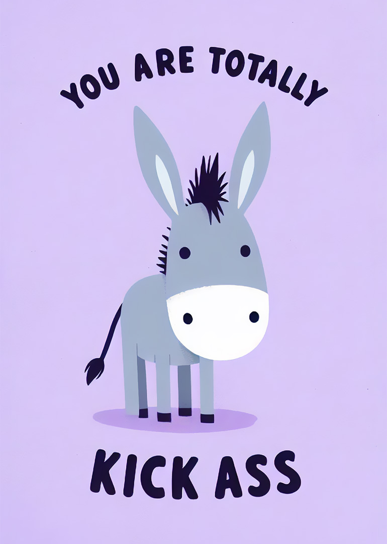 Illustrated card with a donkey and the phrase 'You are totally kick ass'